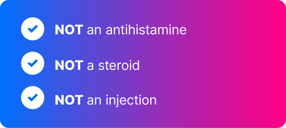 NOT an antihistamine NOT a steroid NOT an injection